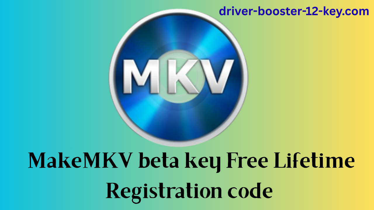 MakeMKV beta key Free Lifetime Registration code [Latest 2025]