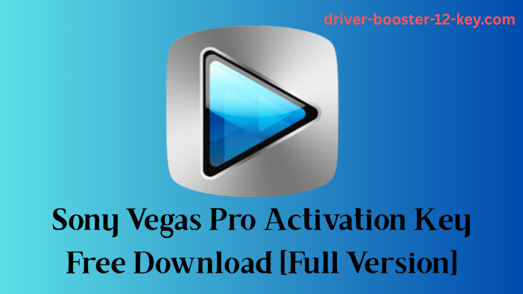 Sony Vegas Pro 23 Activation Key Free Download [Full Version]